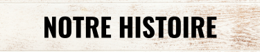 Notre histoire